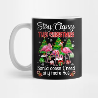 Stay Classy This Christmas Santa Doesn_t Need Any More Hos Mug